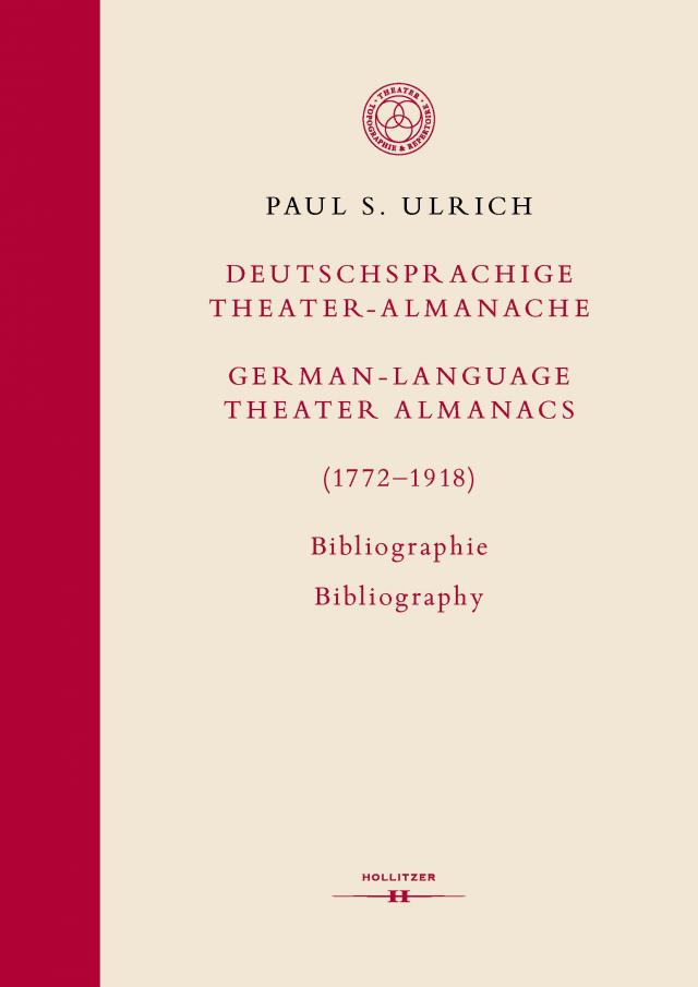 Deutschsprachige Theater-Almanache / German-language Theater Almanacs (1772–1918). Bibliographie / Bibliography