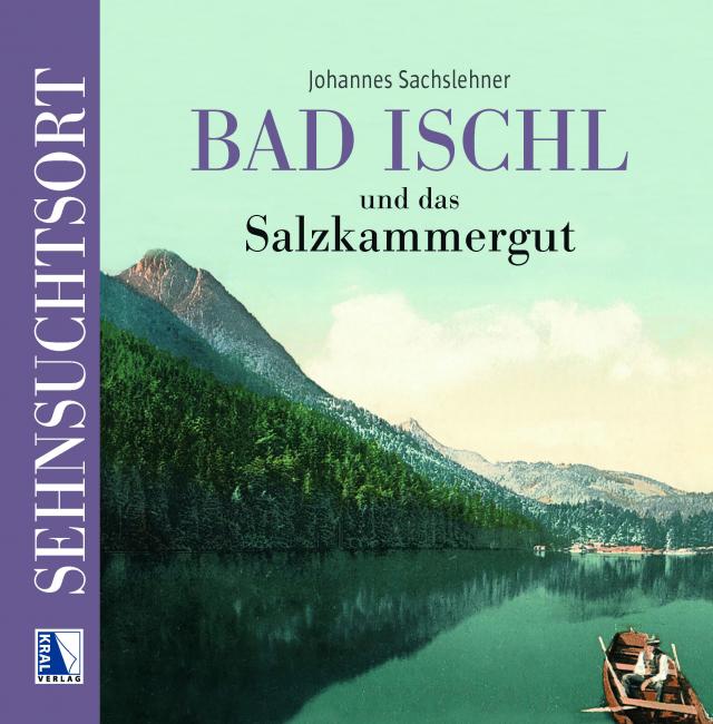 Sehnsuchtsort Bad Ischl und das Salzkammergut