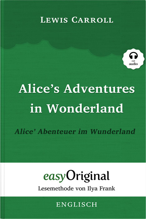 Alice’s Adventures in Wonderland / Alice’ Abenteuer im Wunderland Softcover (Buch + MP3 Audio-CD) - Lesemethode von Ilya Frank - Zweisprachige Ausgabe Englisch-Deutsch