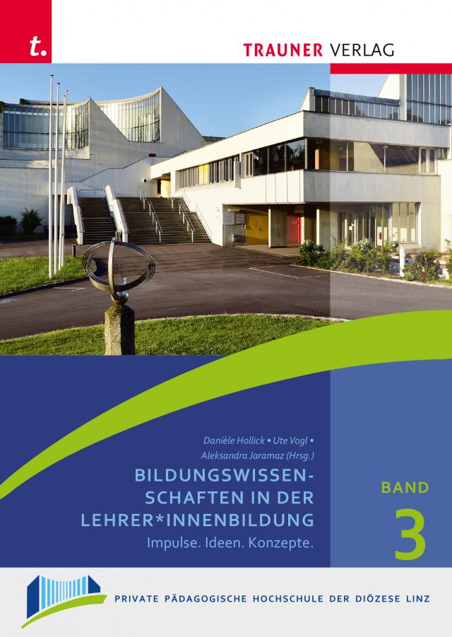 Bildungswissenschaften in der Lehrer*innenbildung, Schriften der Privaten Pädagogischen Hochschule der Diözese Linz, Band 3