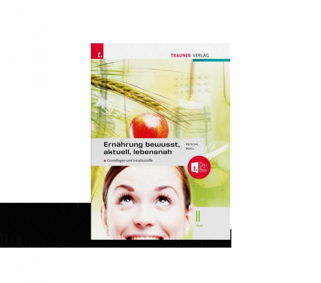 Ernährung - bewusst, aktuell, lebensnah II Grundlagen und Inhaltsstoffe + TRAUNER-DigiBox + E-Book plus