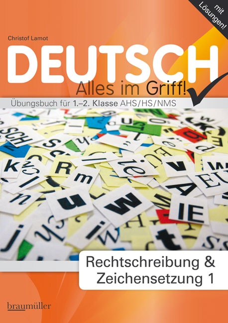 Deutsch im Griff - Rechtschreibung und Zeichensetzung 1 (Übungsbuch für 1.-2. Klasse AHS/HS/NMS) 