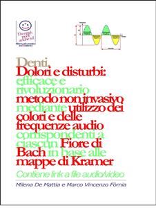 Denti - Dolori e disturbi: rivoluzionario ed efficace metodo non invasivo mediante l'utilizzo dei colori e delle frequenze corrispondenti a ciascun Fiore di Bach in base alle mappe di Kramer.