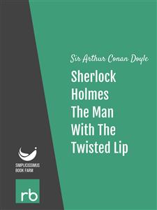 The Adventures Of Sherlock Holmes - Adventure VI - The Man With The Twisted Lip (Audio-eBook)