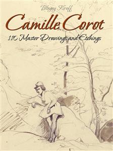 Camille Corot: 110 Master Drawings and Etchings