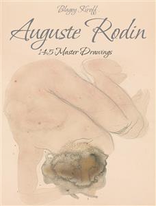 Auguste Rodin: 145 Master Drawings