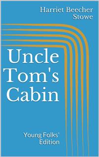 Uncle Tom's Cabin. Young Folks' Edition