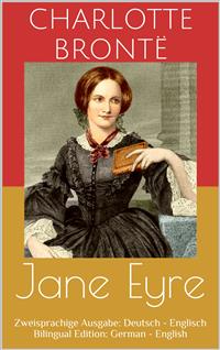 Jane Eyre (Zweisprachige Ausgabe: Deutsch - Englisch / Bilingual Edition: German - English)