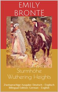 Sturmhöhe / Wuthering Heights (Zweisprachige Ausgabe: Deutsch - Englisch / Bilingual Edition: German - English)