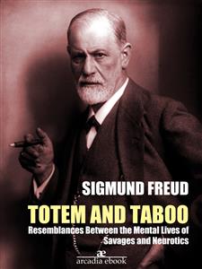 Totem and Taboo: Resemblances Between the Mental Lives of Savages and Neurotics (Annotated)
