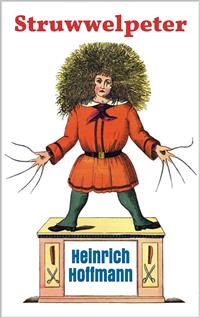 Struwwelpeter: Pretty Stories and Funny Pictures