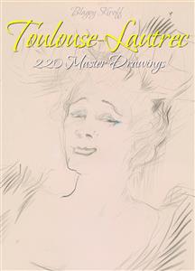 Toulouse-Lautrec: 220 Master Drawings