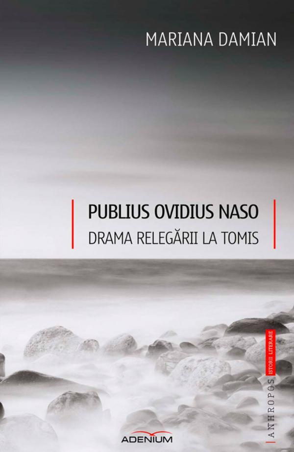 Publius Ovidius Naso. Drama relegării la Tomis