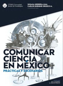 Comunicar ciencia en México: Prácticas y escenarios De la Academia al Espacio Público  