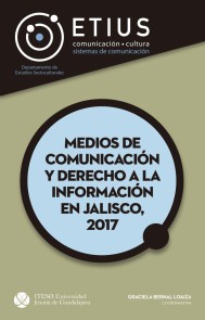 Medios de comunicación y derecho a la información en Jalisco, 2017 Medios de comunicación y derecho a la información en Jalisco  