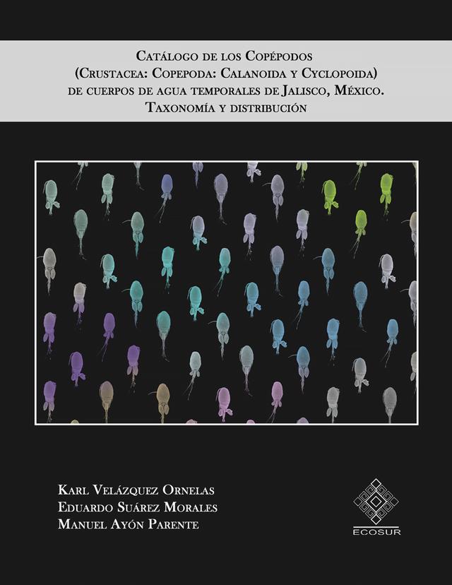 Catálogo de los copépodos (Crustacea: Copepoda: Calanoida y Cyclopoida) de cuerpos de agua temporales de Jalisco, México