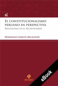 El constitucionalismo peruano en perspectiva Palestra del Bicentenario  
