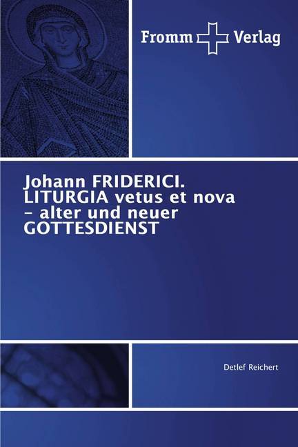 Johann FRIDERICI. LITURGIA vetus et nova - alter und neuer GOTTESDIENST
