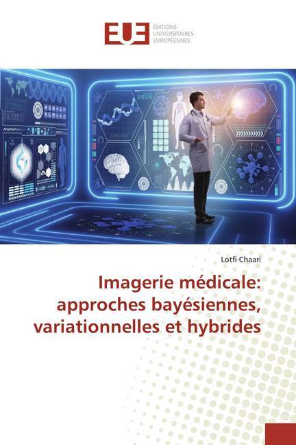 Imagerie médicale: approches bayésiennes, variationnelles et hybrides