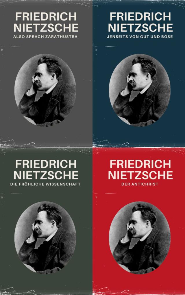 Nietzsche Gesamtausgabe (Also Sprach Zarathustra, Jenseits von Gut und Böse, Die fröhliche Wissenschaft, Der Antichrist)