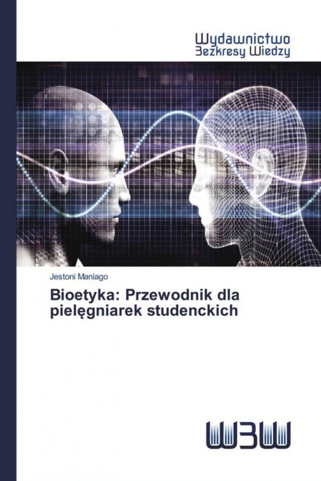 Bioetyka: Przewodnik dla pielegniarek studenckich