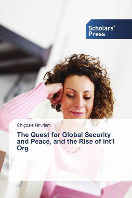 The Quest for Global Security and Peace, and the Rise of Int'l Org