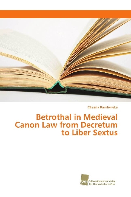 Betrothal in Medieval Canon Law from Decretum to Liber Sextus