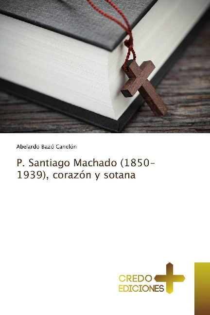P. Santiago Machado (1850-1939), corazón y sotana