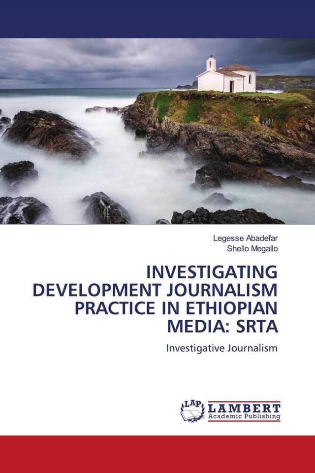 INVESTIGATING DEVELOPMENT JOURNALISM PRACTICE IN ETHIOPIAN MEDIA: SRTA
