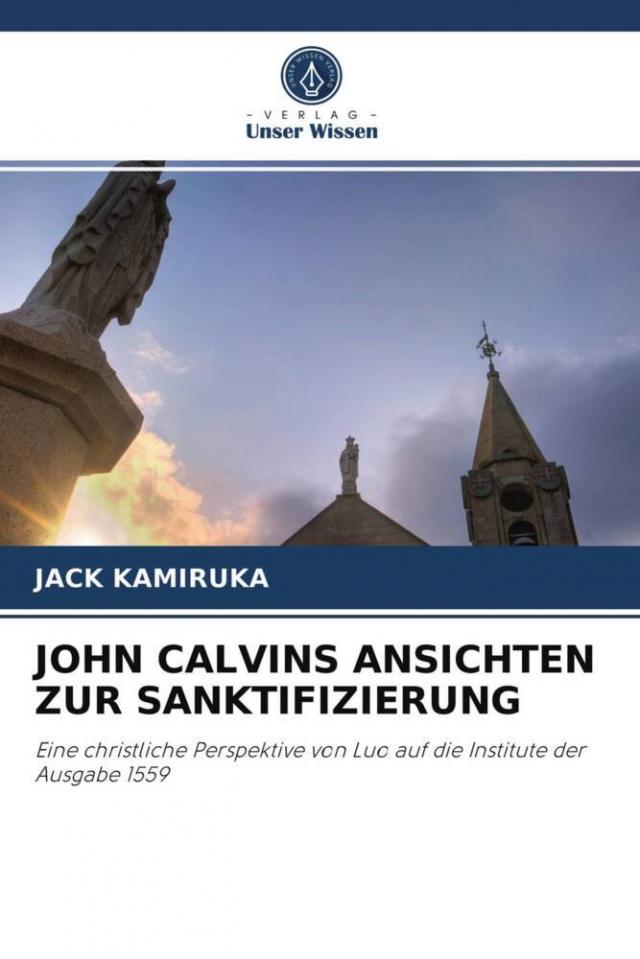 JOHN CALVINS ANSICHTEN ZUR SANKTIFIZIERUNG