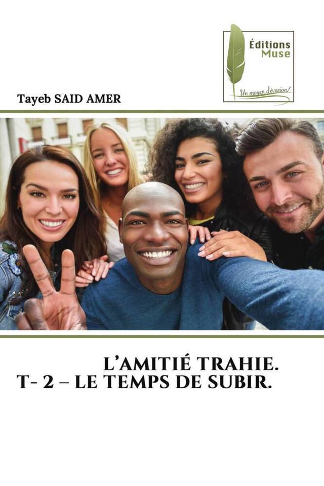 L'AMITIÉ TRAHIE. T- 2 - LE TEMPS DE SUBIR.