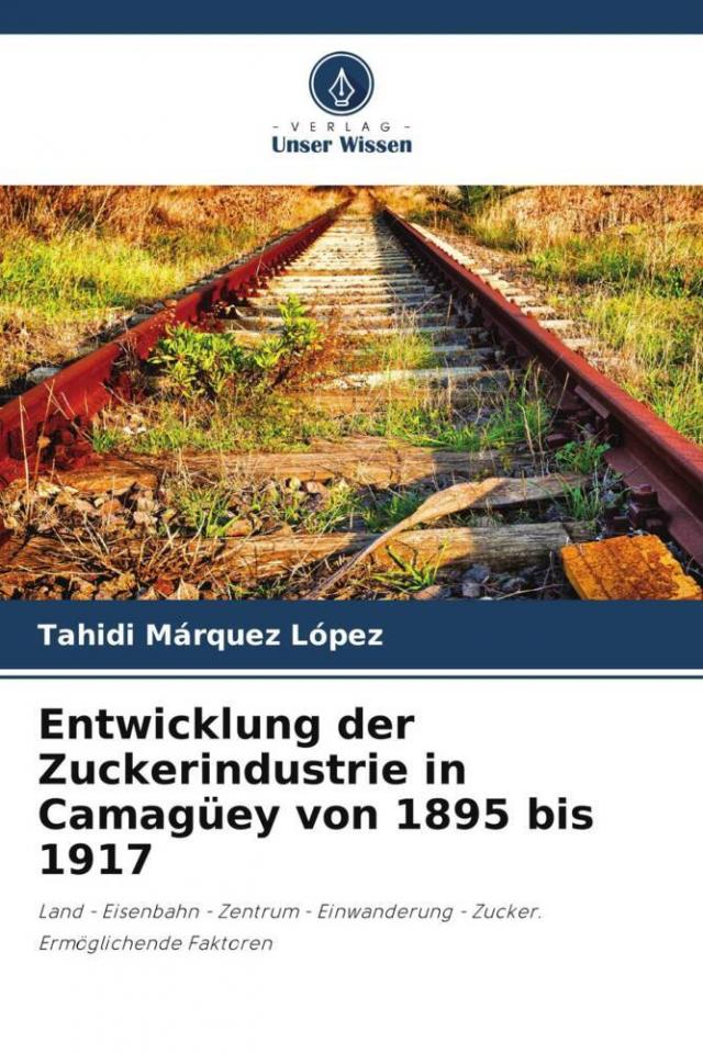 Entwicklung der Zuckerindustrie in Camagüey von 1895 bis 1917
