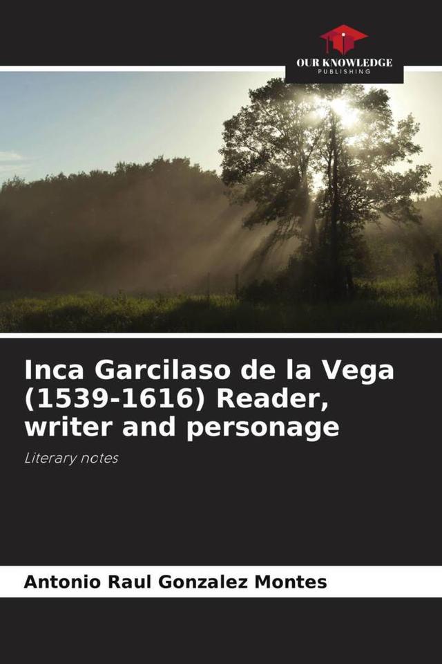 Inca Garcilaso de la Vega (1539-1616) Reader, writer and personage