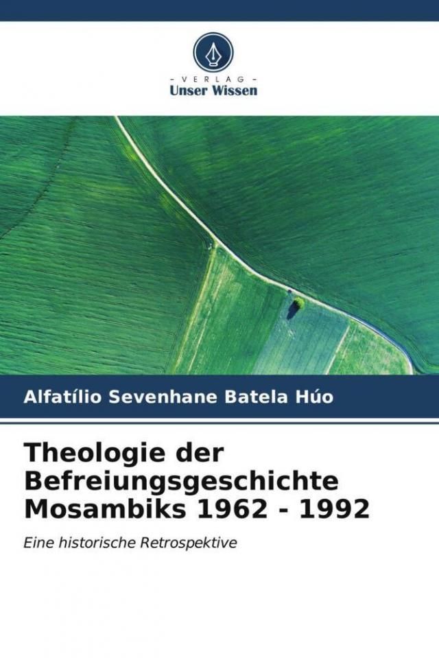 Theologie der Befreiungsgeschichte Mosambiks 1962 - 1992