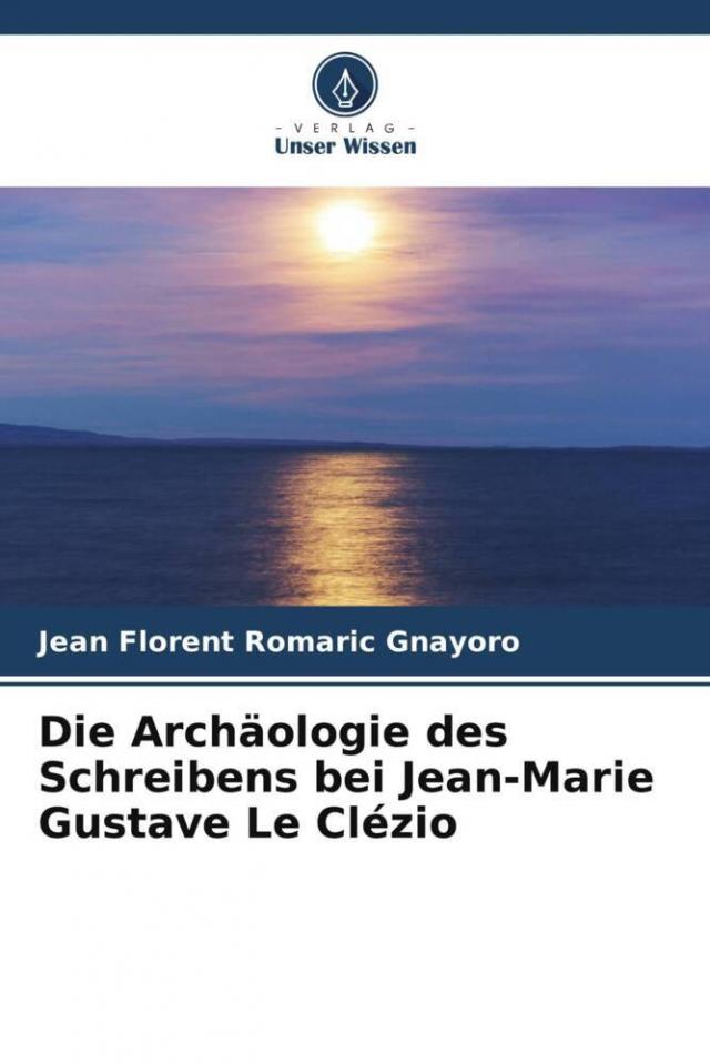 Die Archäologie des Schreibens bei Jean-Marie Gustave Le Clézio