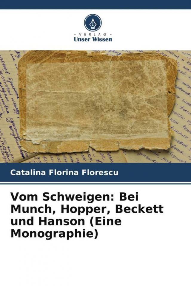 Vom Schweigen: Bei Munch, Hopper, Beckett und Hanson (Eine Monographie)