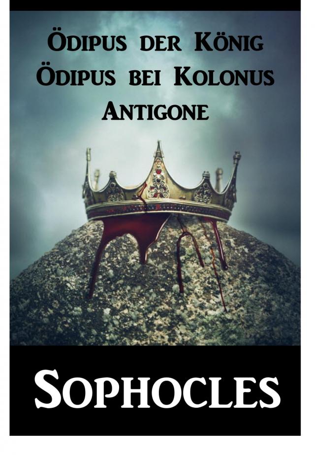 Ödipus der König  Ödipus bei Kolonus  Antigone