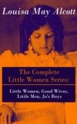 Complete Little Women Series: Little Women, Good Wives, Little Men, Jo's Boys