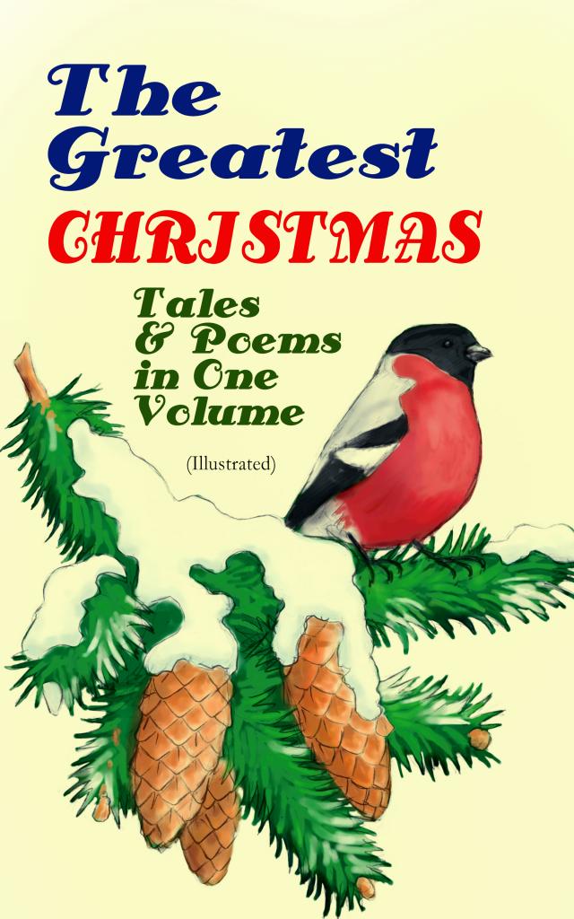 The Greatest Christmas Tales & Poems in One Volume (Illustrated)