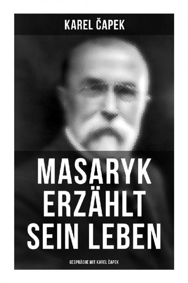 Masaryk erzählt sein Leben (Gespräche mit Karel Capek)