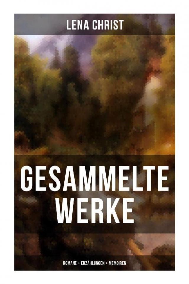 Gesammelte Werke: Romane + Erzählungen + Memoiren