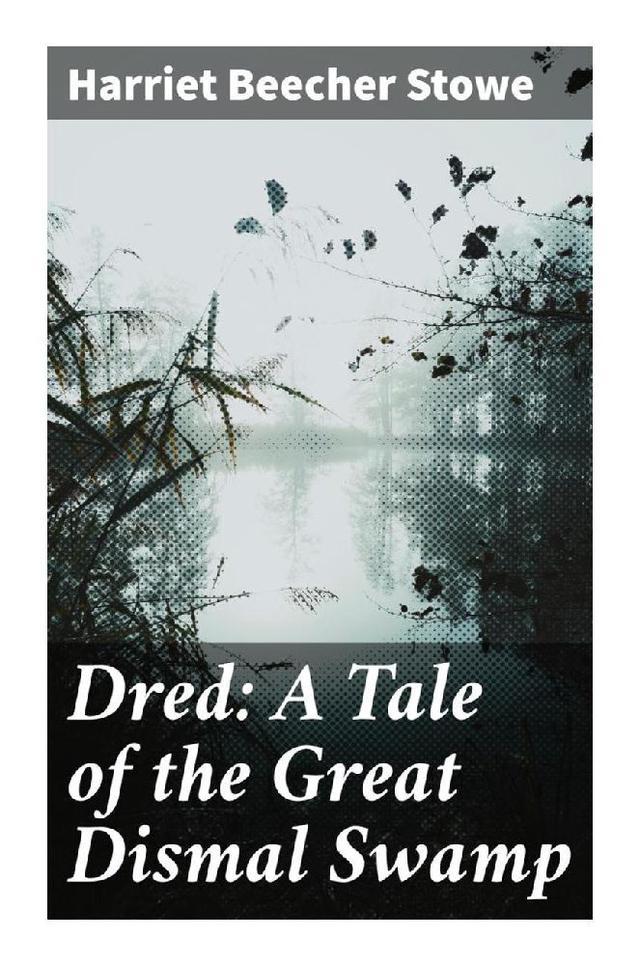 Dred: A Tale of the Great Dismal Swamp