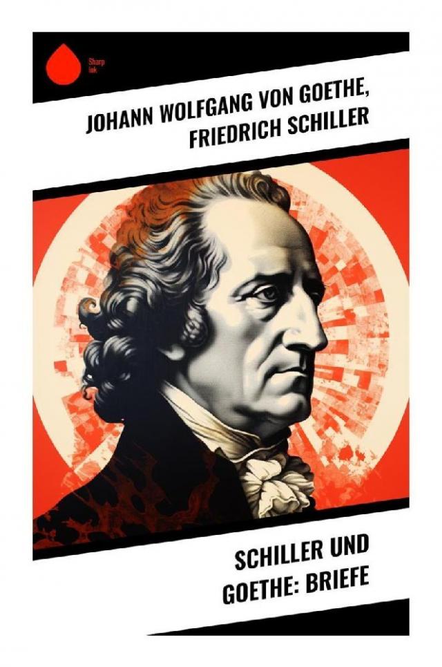 Schiller und Goethe: Briefe