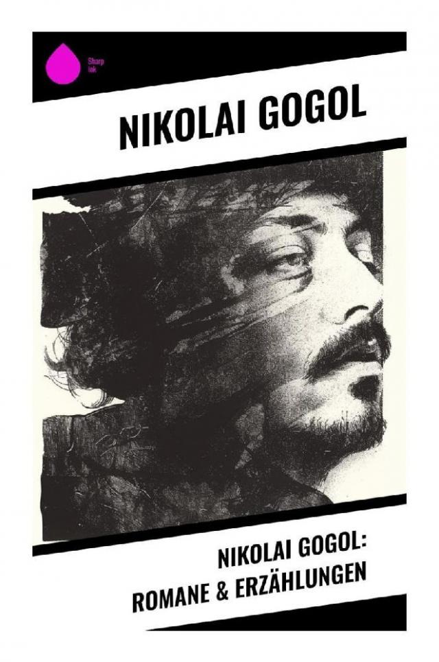 Nikolai Gogol: Romane & Erzählungen