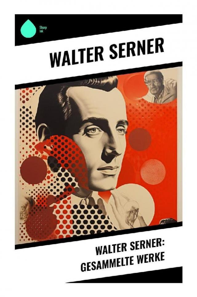 Walter Serner: Gesammelte Werke