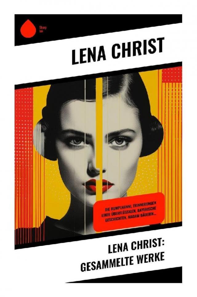Lena Christ: Gesammelte Werke