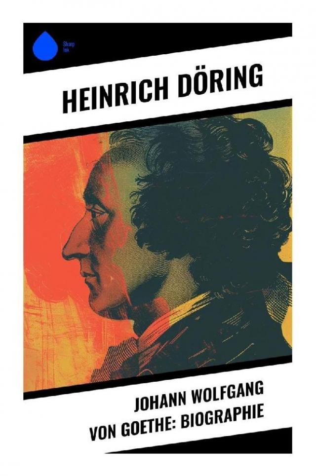 Johann Wolfgang von Goethe: Biographie