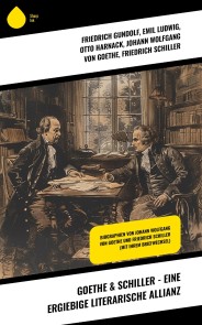 Goethe & Schiller - Eine ergiebige literarische Allianz