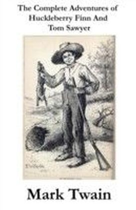 Complete Adventures of Huckleberry Finn And Tom Sawyer (Unabridged)