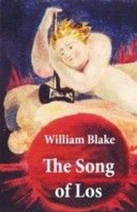 Song of Los (Illuminated Manuscript with the Original Illustrations of William Blake)
